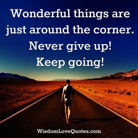 Wonderful Things Are Just Around The Corner Wisdom Love Quotes