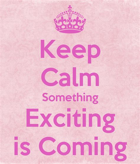 Keep Calm Something Exciting Is Coming Poster Clare