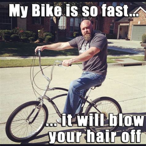 Bike Meme Stradafitness My Bike Is So Fast Cycling Quotes Bike Blow Hair
