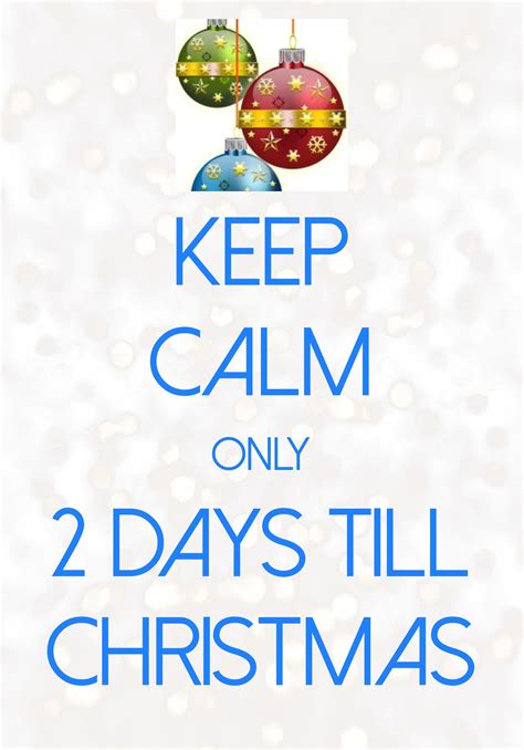Keep Calm Only 2 Days Till Christmas Created With Keep Calm And Carry