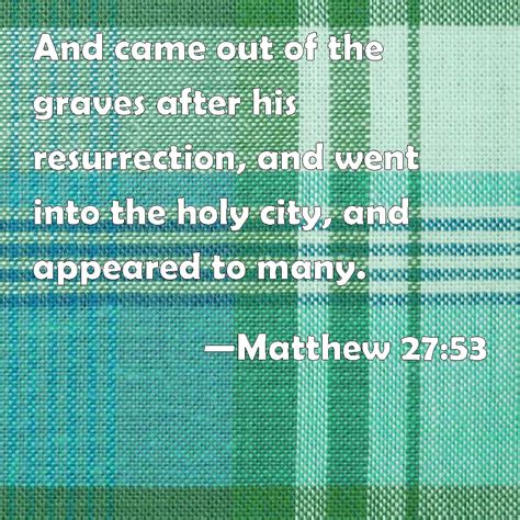 Matthew 2753 And Came Out Of The Graves After His Resurrection And