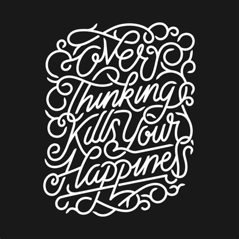 Check Out This Awesome Overthinking Kills Your Happiness Design On