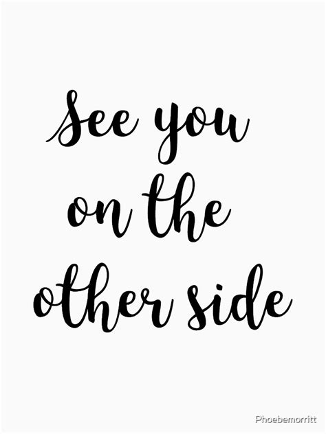 See You On The Other Side T Shirt By Phoebemorritt Redbubble