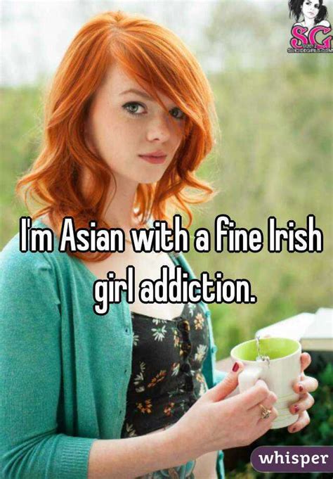 I M Asian With A Fine Irish Girl Addiction