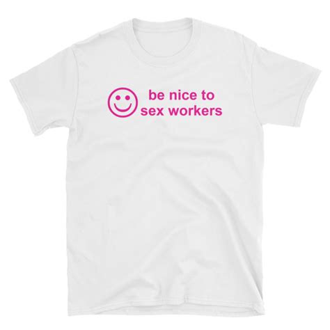 Be Nice To Sex Workers Short Sleeve Unisex T Shirt