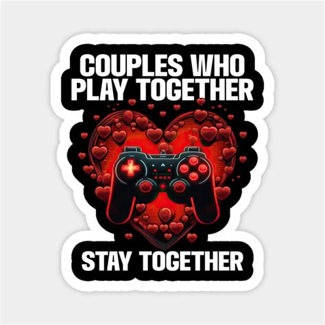 Gamer Couples Who Play Together Stay Together Gamer Magnet