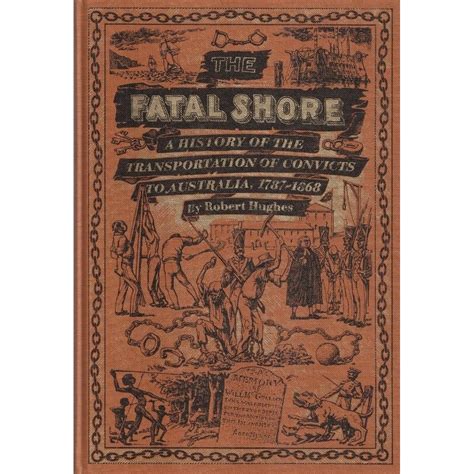 The Fatal Shore A History Of The Transportation Of Convicts To Australia 1787 1868 Oxfam Gb