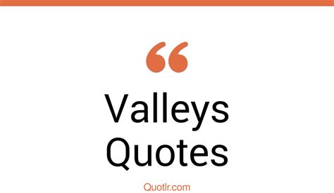 45 Remarkable Valleys Quotes Hills And Valleys Meaning Hills And