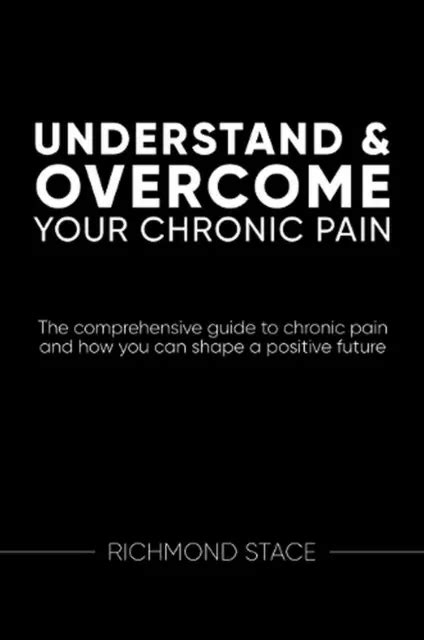 COMPRENDRE ET SURMONTER Votre Douleur Chronique Le Guide Complet Du
