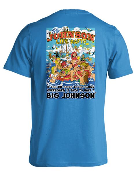 You're obviously forgetting about no fear shirts. Mens Classic Big Johnson Life Rafts Sexy Funny Tee Shirt ...
