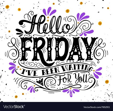 Hello Friday Ive Been Waiting For You Quote Hand Vector Image