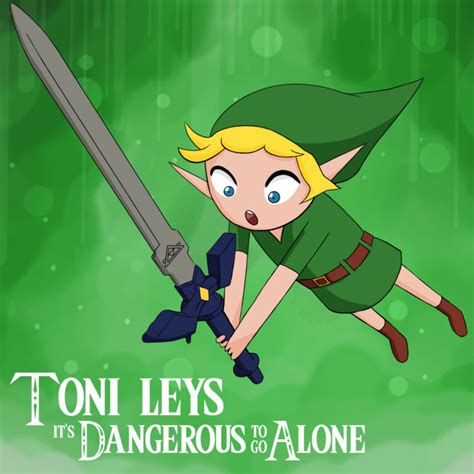 Its Dangerous To Go Alone The Legend Of Zelda Remix Toni Leys