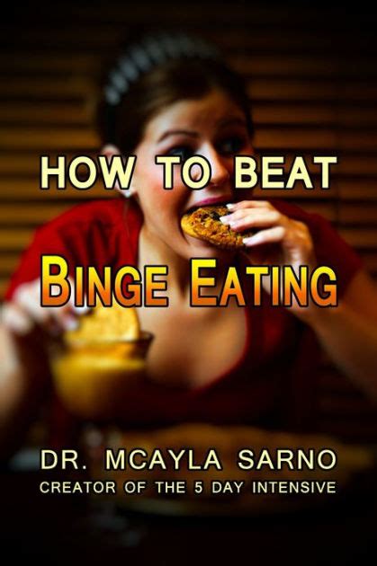 How To Beat Binge Eating By Dr Mcayla Sarno Ebook Barnes And Noble®