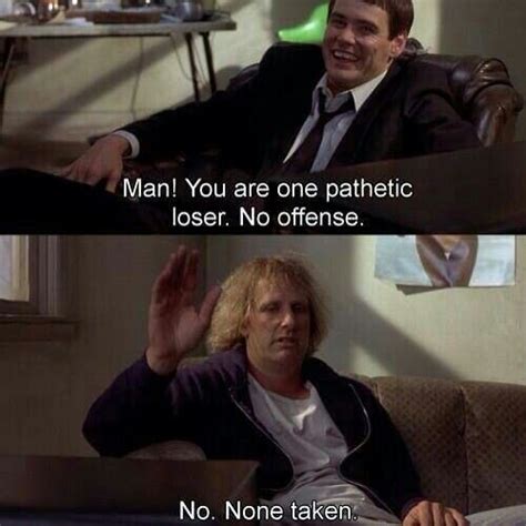 You Are One Pathetic Loser Movie Quotes Funny Dumb Quotes Funny