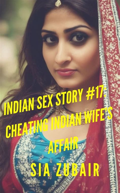 Indian Sex Stories 17 Indian Sex Story 17 Cheating Indian Wifes Affair Ebook