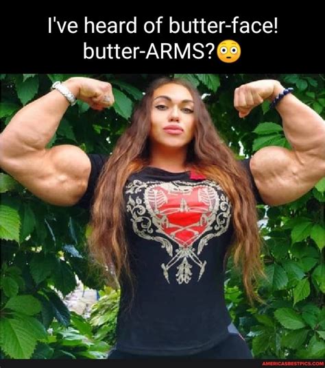 L Ve Heard Of Butter Face Butter Arms Americas Best Pics And Videos