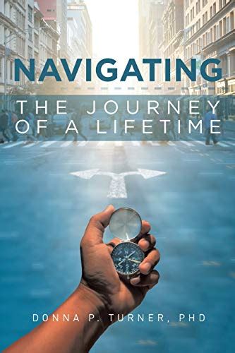 Navigating The Journey Of A Lifetime By Donna P Turner Goodreads