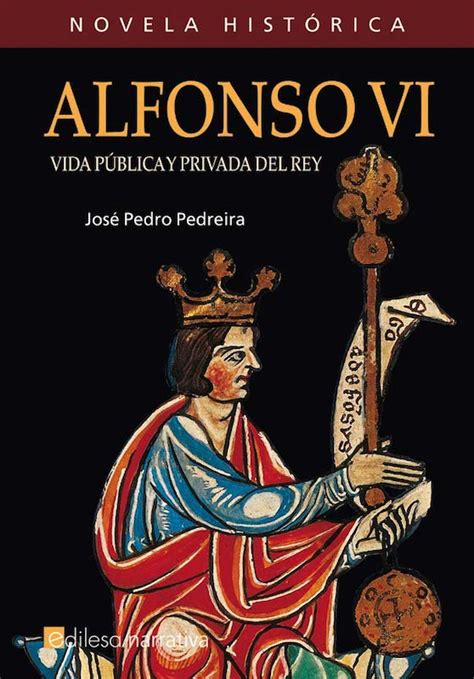 Alfonso VI Vida pública y privada del rey Novela histórica