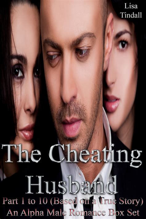 Read The Cheating Husband Part 1 To 10 Based On A True Story An Alpha Male Romance Box Set