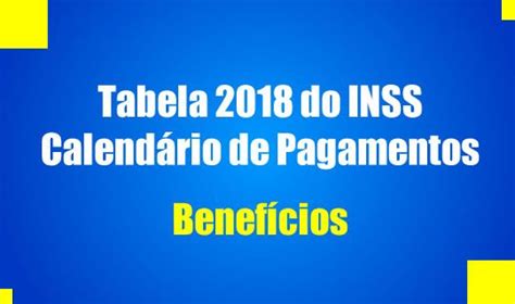Tabela De Pagamento Dos Beneficios Inss 2018 Tabela Inss Dicas