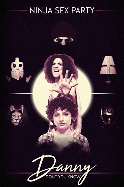 Danny Don T You Know Poster R Ninjasexparty