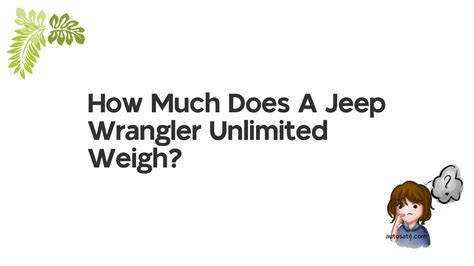 How Much Does A Jeep Wrangler Unlimited Weigh We Talk All About Cars