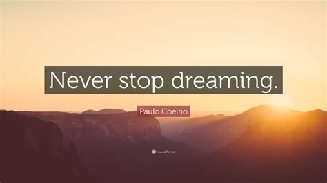 Paulo Coelho Quote Never Stop Dreaming