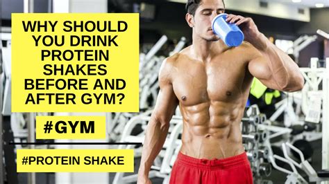 why should you drink protein shakes before and after gym