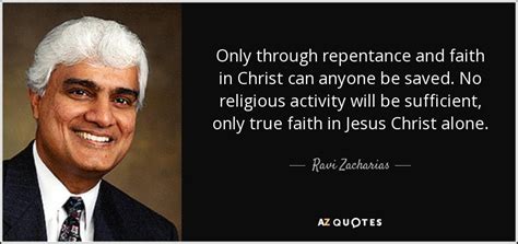 Ravi Zacharias Quote Only Through Repentance And Faith In Christ Can