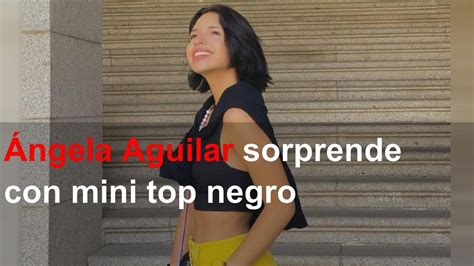 Ángela Aguilar sorprende con mini top negro YouTube