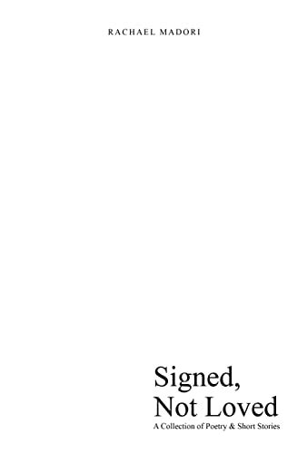 Signed Not Loved A Collection Of Poetry And Short Stories Ebook