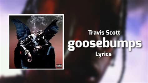Travis Scott Goosebumps Lyrics Ft Kendrick Lamar Youtube