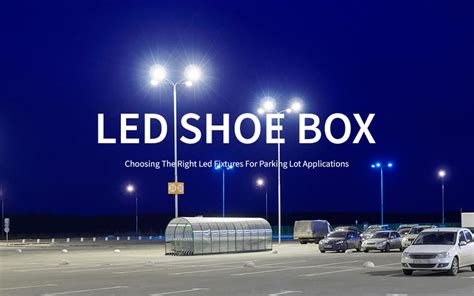 Choose The Right Led Shoe Box For Your Car Park Project Hishine Group
