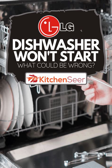 LG Dishwasher Won’t Start - What Could Be Wrong? - Kitchen Seer