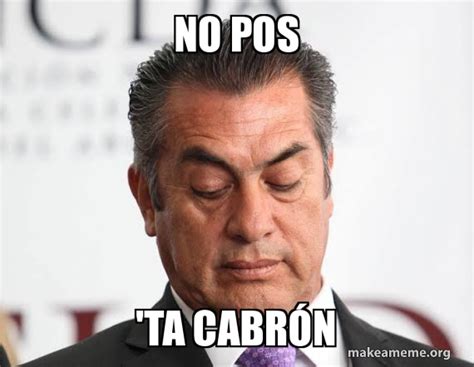 No pos ta cabron meme