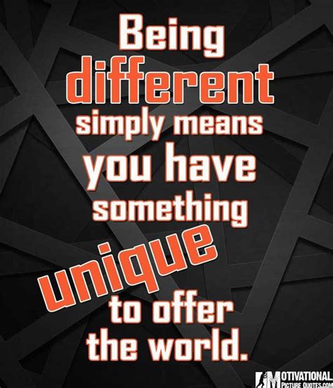 Being Different Simply Means You Have Something Unique To Offer The