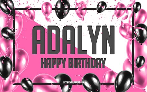 Download Wallpapers Happy Birthday Adalyn Birthday Balloons Background