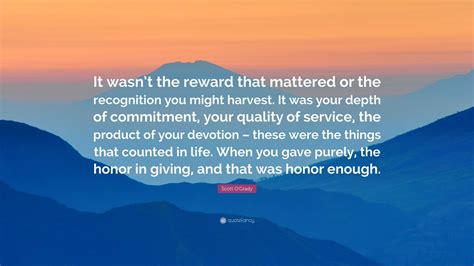 Scott Ogrady Quote “it Wasnt The Reward That Mattered Or The