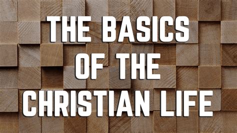 The Basics Of The Christian Life Archives The Christian Institute