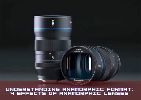 Understanding Anamorphic Format 4 Effects Of Anamorphic Lenses