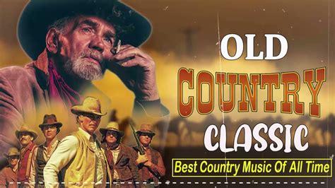 Greatest Hits Classic Country Music Of All Time 🤠 The Best Songs Of Old