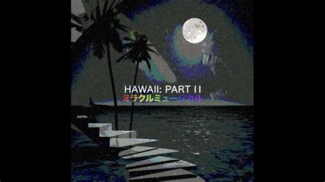 Every Hawaii Part Ii Song At The Same Time Youtube
