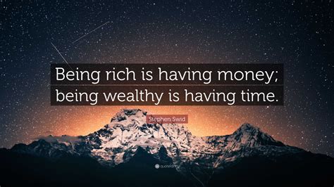 Stephen Swid Quote “being Rich Is Having Money Being Wealthy Is