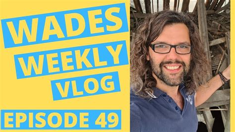 Wades Weekly Vlog Episode Forty Nine Youtube