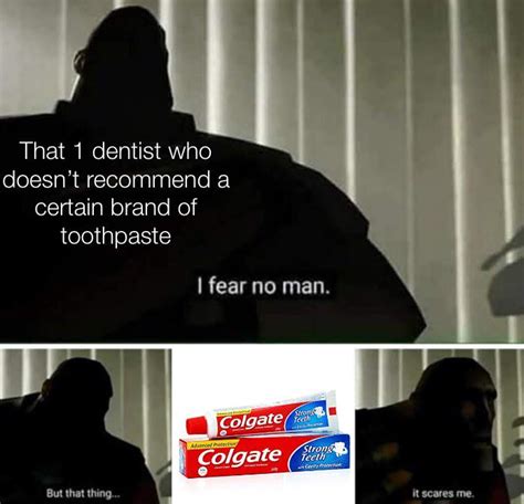 I Fear No Man 9 Out Of 10 Dentists Know Your Meme