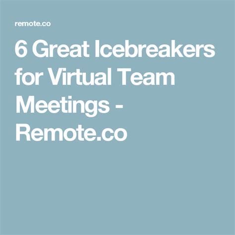Start at a different time of day, it will be a great way to break a monotonous day. 6 Great Icebreakers for Virtual Team Meetings - Remote.co ...