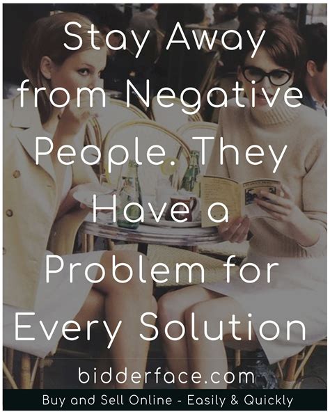 Stay Away From Negative People They Have A Problem For Every Solution Negative People Life