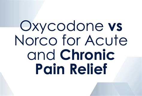 Oxycodone Vs Norco For Pain Management Guardian Recovery Network