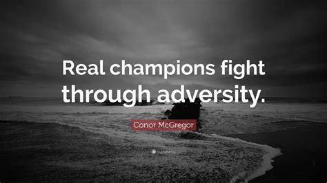 Why getting over someone so damn hard. Conor McGregor Quote: "Real champions fight through ...