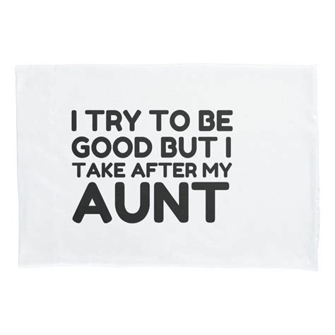 Good But I Take After My Aunt Pillow Case Zazzle Best Quotes Ever Best Quotes Funny Quotes